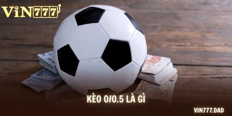 Kèo 0/0.5 Là Gì? Cách Đọc Chi Tiết Và Mẹo Cược Từ Chuyên Gia