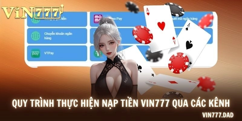 Quy trình thực hiện Nạp tiền Vin777 qua các kênh